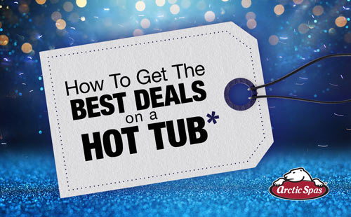 Buying A Hot Tub? Here's How To Get The Best Deals!